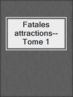 cover image of Fatales attractions--Tome 1