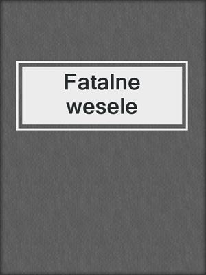 cover image of Fatalne wesele