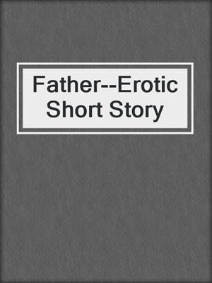 cover image of Father--Erotic Short Story