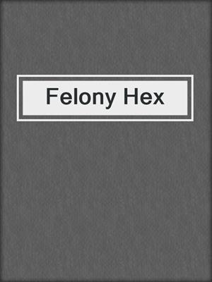 cover image of Felony Hex
