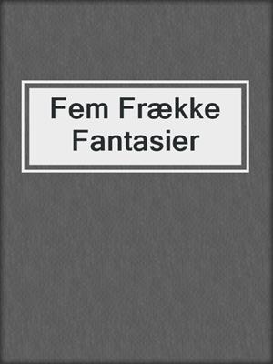 cover image of Fem Frække Fantasier