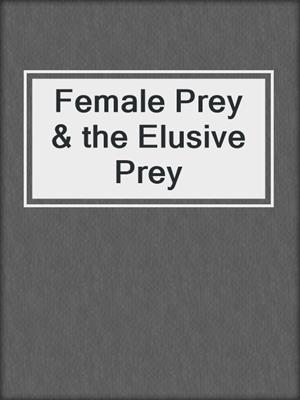 cover image of Female Prey & the Elusive Prey