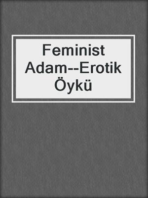 cover image of Feminist Adam--Erotik Öykü