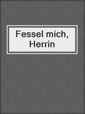 cover image of Fessel mich, Herrin