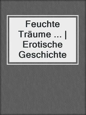 cover image of Feuchte Träume ... | Erotische Geschichte