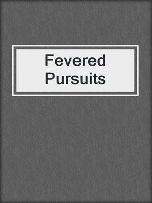 cover image of Fevered Pursuits