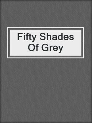 cover image of Fifty Shades Of Grey