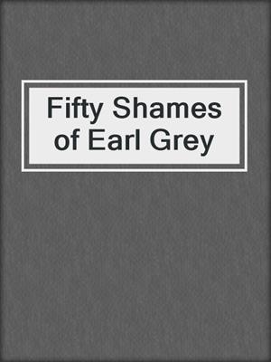 cover image of Fifty Shames of Earl Grey