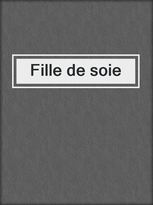 cover image of Fille de soie