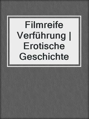 cover image of Filmreife Verführung | Erotische Geschichte