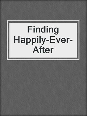cover image of Finding Happily-Ever-After
