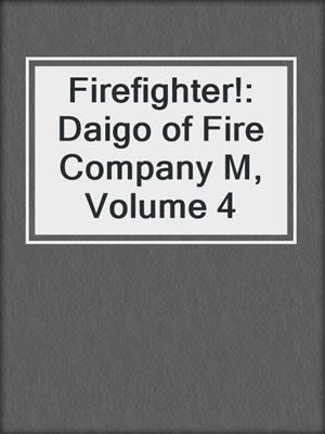 Firefighter!: Daigo of Fire Company M, Volume 4