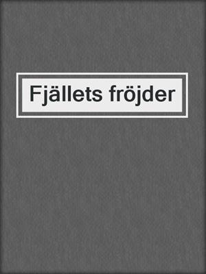 cover image of Fjällets fröjder