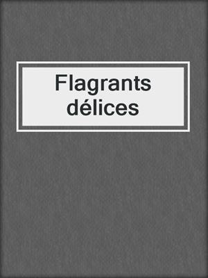 cover image of Flagrants délices