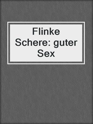 cover image of Flinke Schere: guter Sex