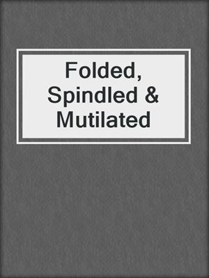 cover image of Folded, Spindled & Mutilated