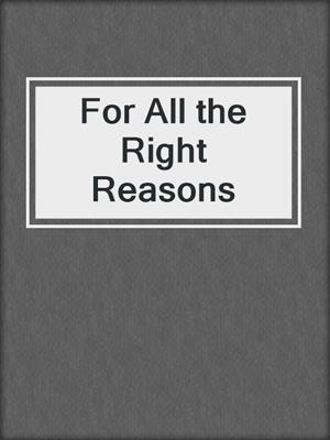 cover image of For All the Right Reasons