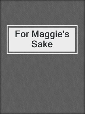 cover image of For Maggie's Sake