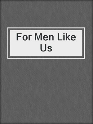 cover image of For Men Like Us