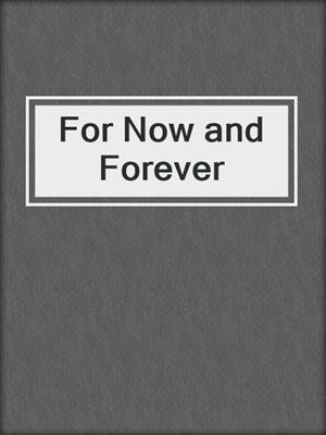 cover image of For Now and Forever