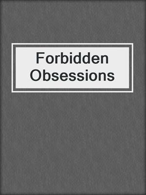cover image of Forbidden Obsessions