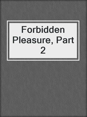 cover image of Forbidden Pleasure, Part 2