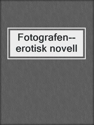 cover image of Fotografen--erotisk novell