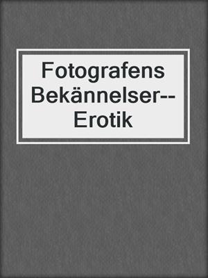 cover image of Fotografens Bekännelser--Erotik
