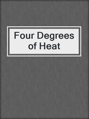 cover image of Four Degrees of Heat