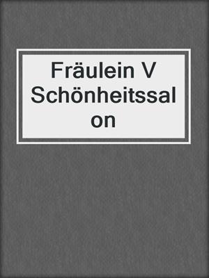 cover image of Fräulein V Schönheitssalon