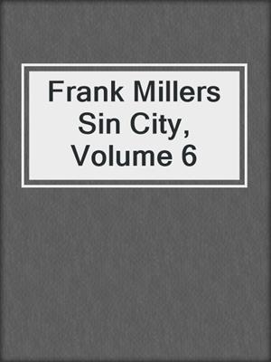 cover image of Frank Millers Sin City, Volume 6