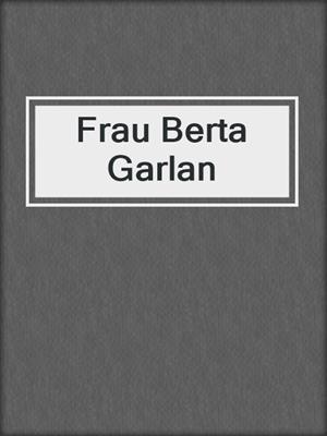 cover image of Frau Berta Garlan