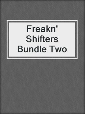 cover image of Freakn' Shifters Bundle Two