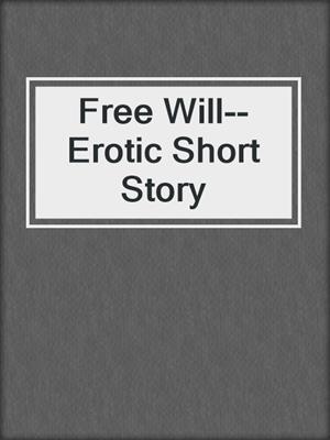 cover image of Free Will--Erotic Short Story