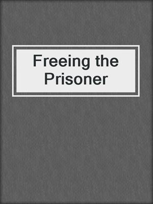 cover image of Freeing the Prisoner