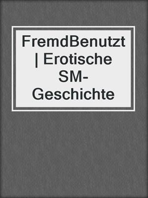 cover image of FremdBenutzt | Erotische SM-Geschichte