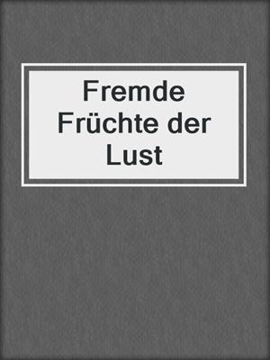 cover image of Fremde Früchte der Lust