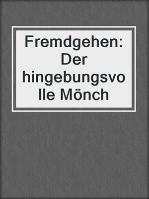 cover image of Fremdgehen: Der hingebungsvolle Mönch