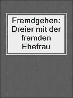 cover image of Fremdgehen: Dreier mit der fremden Ehefrau
