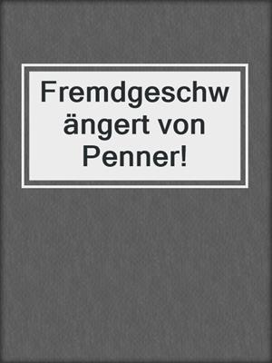 cover image of Fremdgeschwängert von Penner!