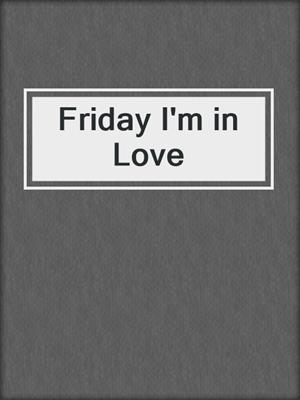 cover image of Friday I'm in Love