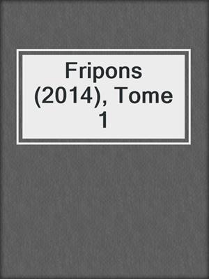cover image of Fripons (2014), Tome 1