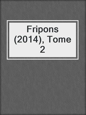 cover image of Fripons (2014), Tome 2