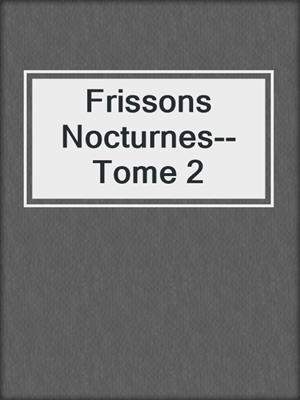 cover image of Frissons Nocturnes--Tome 2