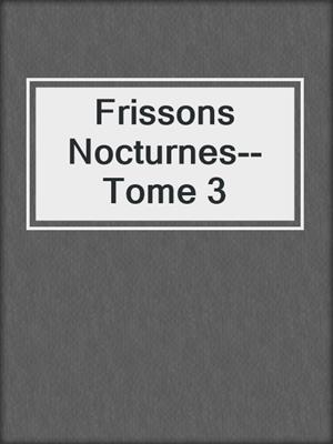 cover image of Frissons Nocturnes--Tome 3