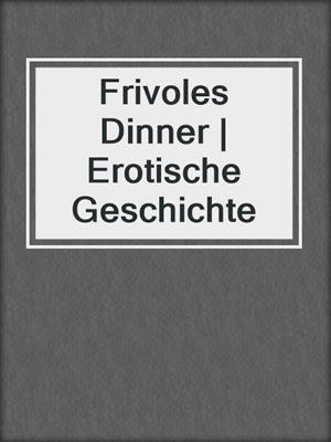 cover image of Frivoles Dinner | Erotische Geschichte