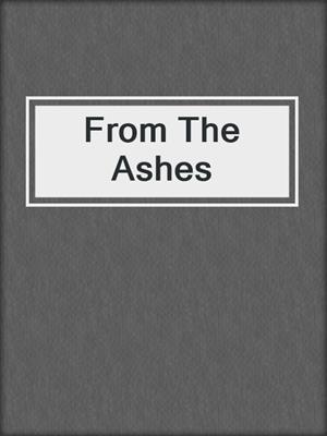 cover image of From The Ashes