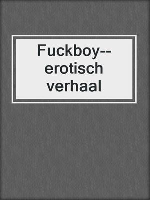 cover image of Fuckboy--erotisch verhaal