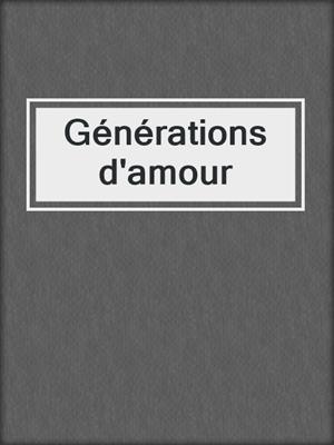 cover image of Générations d'amour