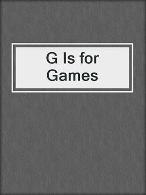 G Is for Games